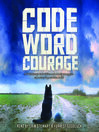 Cover image for Code Word Courage (Dogs of World War II)